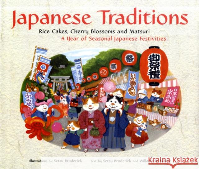 Japanese Traditions: Rice Cakes, Cherry Blossoms and Matsuri: A Year of Seasonal Japanese Festivities Setsu Broderick Willamarie Moore 9784805310892 Tuttle Publishing