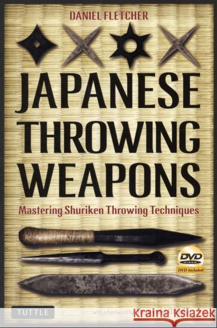 Japanese Throwing Weapons: Mastering Shuriken Throwing Techniques [DVD Included] Daniel Fletcher 9784805311011 Tuttle Publishing