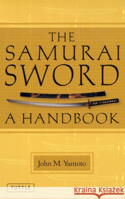 The Samurai Sword: A Handbook Yumoto, John M. 9784805311349 Tuttle Publishing