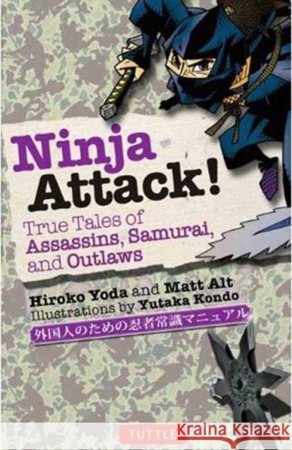 Ninja Attack!: True Tales of Assassins, Samurai, and Outlaws Yoda, Hiroko 9784805312186 Tuttle Publishing