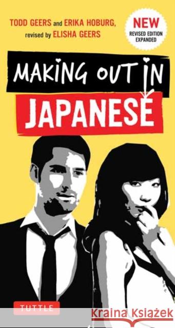 Making Out in Japanese: A Japanese Language Phrase Book (Japanese Phrasebook) Geers, Todd 9784805312247 Tuttle Publishing