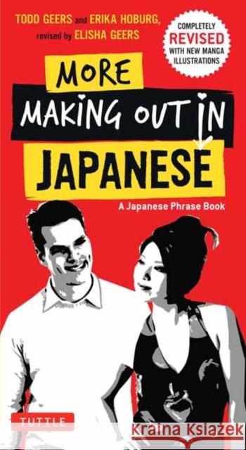 More Making Out in Japanese: Completely Revised and Expanded with New Manga Illustrations - A Japanese Language Phrase Book Todd Geers Erika Hoburg Akiko Saito 9784805312254 Tuttle Publishing