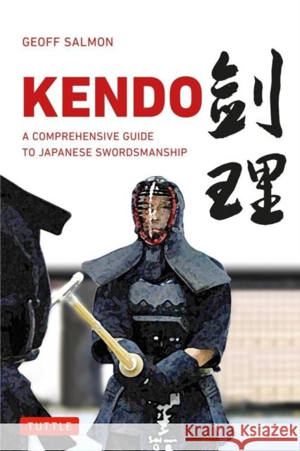 Kendo: A Comprehensive Guide to Japanese Swordsmanship Salmon, Geoff 9784805312315 0