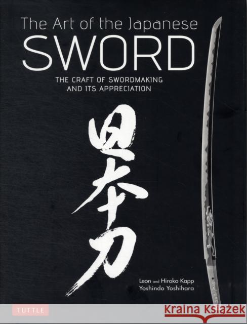 Art of the Japanese Sword: The Craft of Swordmaking and Its Appreciation Yoshihara, Yoshindo 9784805312407 Tuttle Publishing