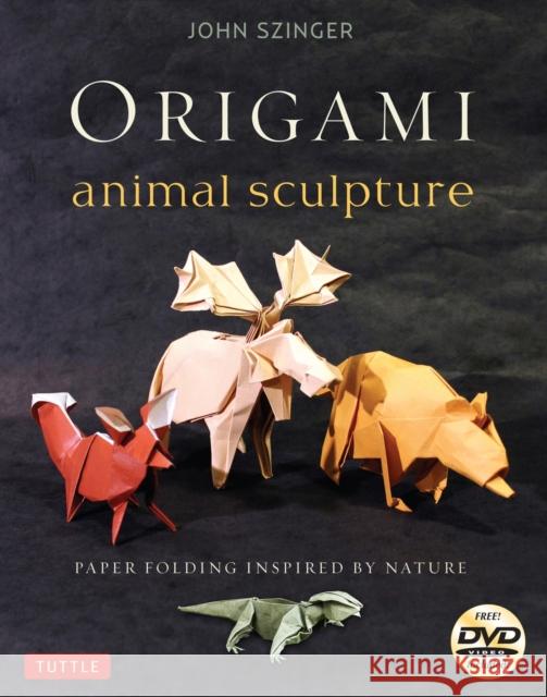 Origami Animal Sculpture: Paper Folding Inspired by Nature: Fold and Display Intermediate to Advanced Origami Art (Origami Book with 22 Models and Online Video Instructions) John Szinger 9784805312629 Tuttle Publishing