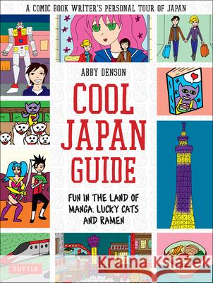 Cool Japan Guide: Fun in the Land of Manga, Lucky Cats and Ramen Denson, Abby 9784805312797 Tuttle Publishing