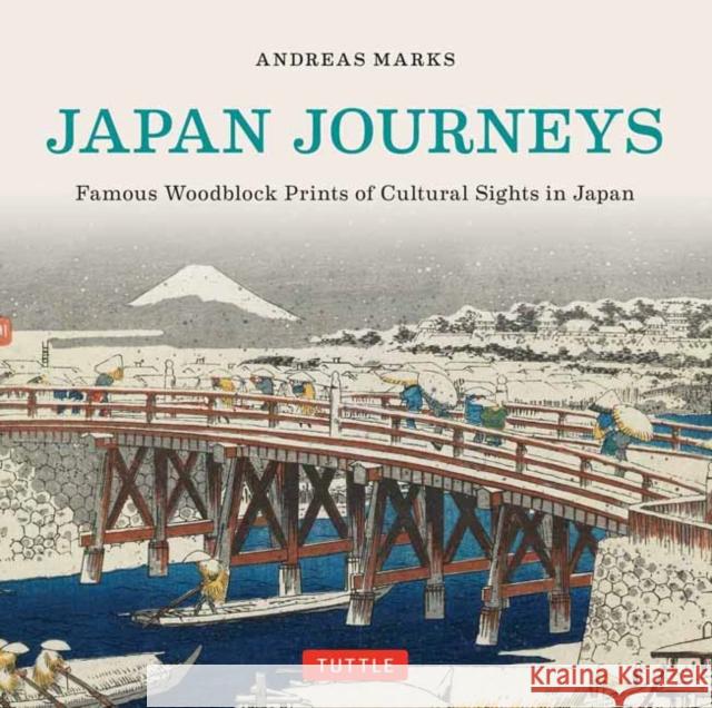 Japan Journeys: Famous Woodblock Prints of Cultural Sights in Japan Andreas Marks 9784805313107 Tuttle Publishing