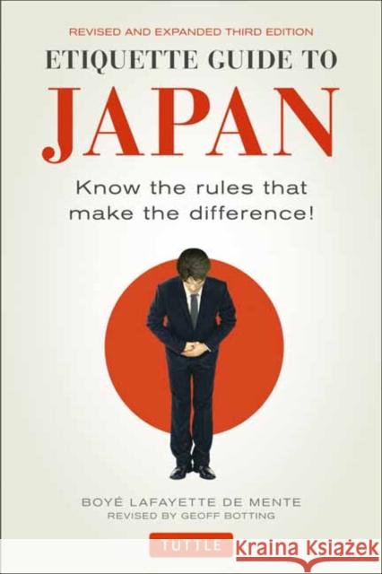 Etiquette Guide to Japan: Know the Rules That Make the Difference! (Third Edition) Boye Lafayette D Geoff Botting 9784805313619 Tuttle Publishing
