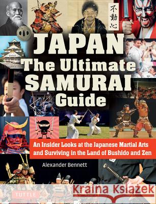 Japan the Ultimate Samurai Guide: An Insider Looks at the Japanese Martial Arts and Surviving in the Land of Bushido and Zen Bennett, Alexander 9784805313756 Tuttle Publishing