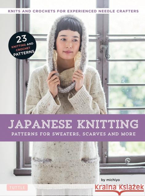 Japanese Knitting: Patterns for Sweaters, Scarves and More: Knits and Crochets for Experienced Needle Crafters Gayle Roehm 9784805313824 Tuttle Publishing