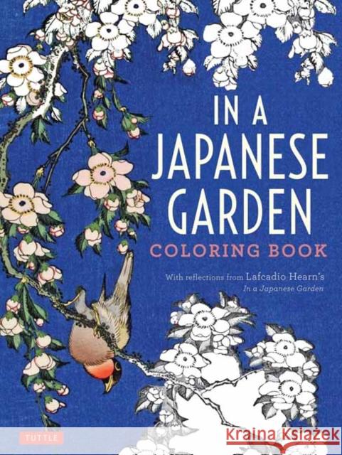 In a Japanese Garden Coloring Book: With Reflections from Lafcadio Hearn's 'In a Japanese Garden' Lafcadio Hearn 9784805314036 Tuttle Publishing