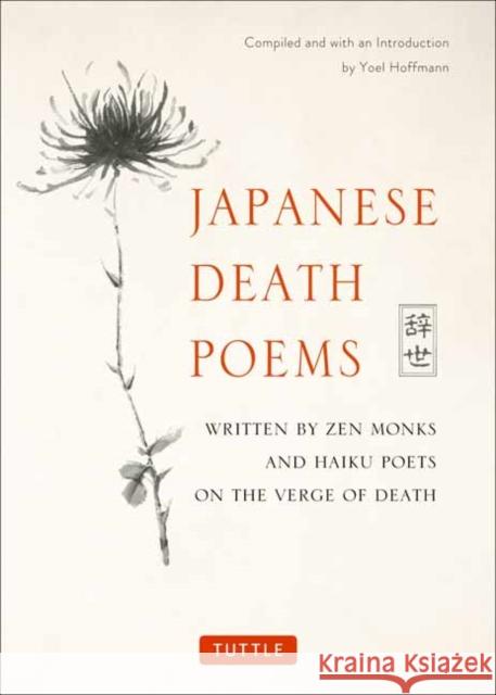 Japanese Death Poems: Written by Zen Monks and Haiku Poets on the Verge of Death Yoel Hoffmann 9784805314432 Tuttle Publishing