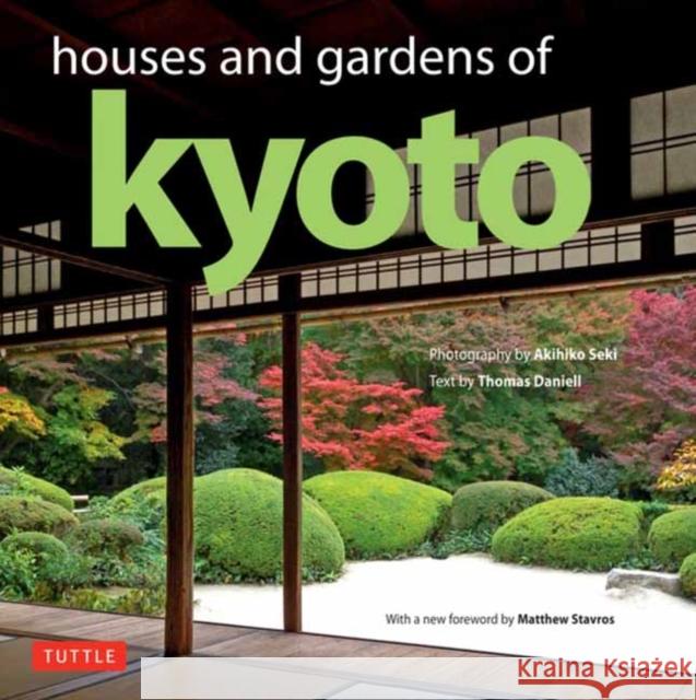 Houses and Gardens of Kyoto: Revised with a new foreword by Matthew Stavros Akihiko Seki 9784805314715