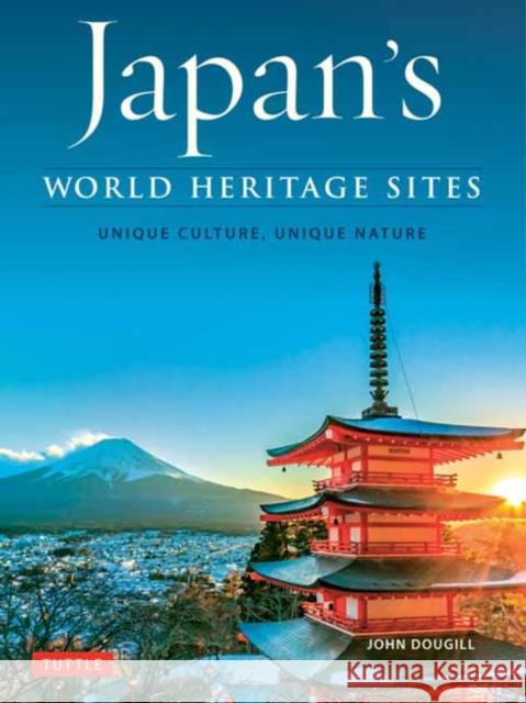 Japan's World Heritage Sites: Unique Culture, Unique Nature Dougill, John 9784805314753 Tuttle Publishing