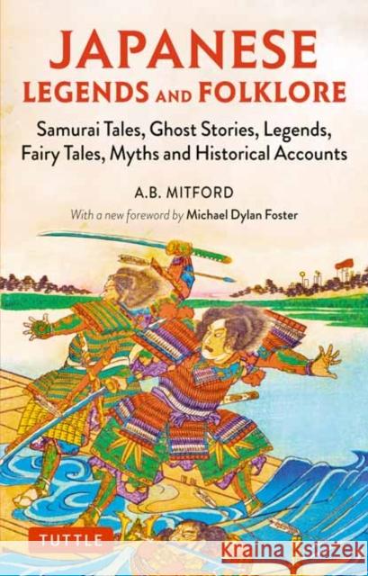 Japanese Legends and Folklore: Samurai Tales, Ghost Stories, Legends, Fairy Tales and Historical Accounts A. B. Mitford 9784805315019 Tuttle Publishing