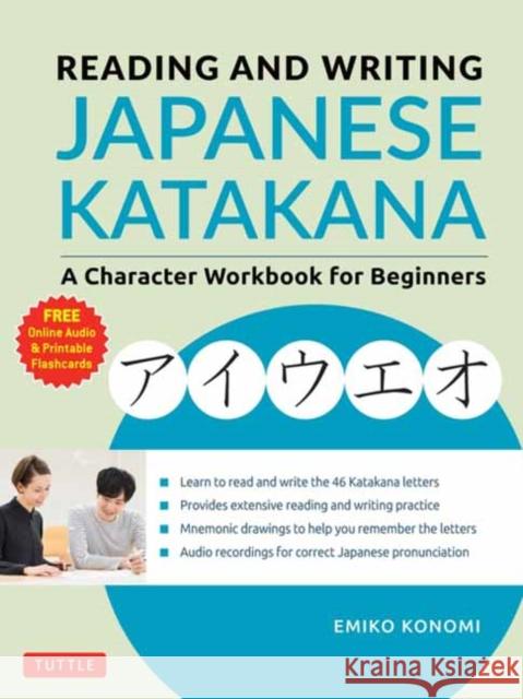 Reading and Writing Japanese Katakana: A Character Workbook for Beginners (Audio Download & Printable Flash Cards) Emiko Konomi 9784805315224 Tuttle Publishing