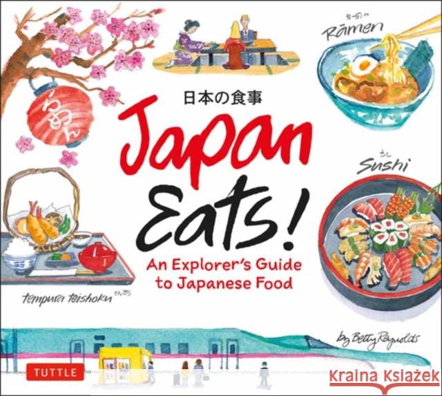 Japan Eats!: An Explorer's Guide to Japanese Food Reynolds, Betty 9784805315323