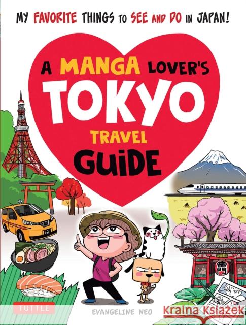 A Manga Lover's Tokyo Travel Guide: My Favorite Things to See and Do in Japan Neo, Evangeline 9784805315477