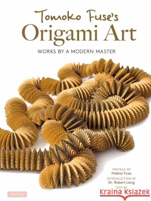 Tomoko Fuse's Origami Art: Works by a Modern Master David Brill Robert Lang Hideto Fuse 9784805315552 Tuttle Publishing