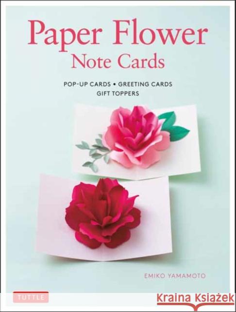 Paper Flower Note Cards: Pop-Up Cards * Greeting Cards * Gift Toppers Emiko Yamamoto 9784805315576