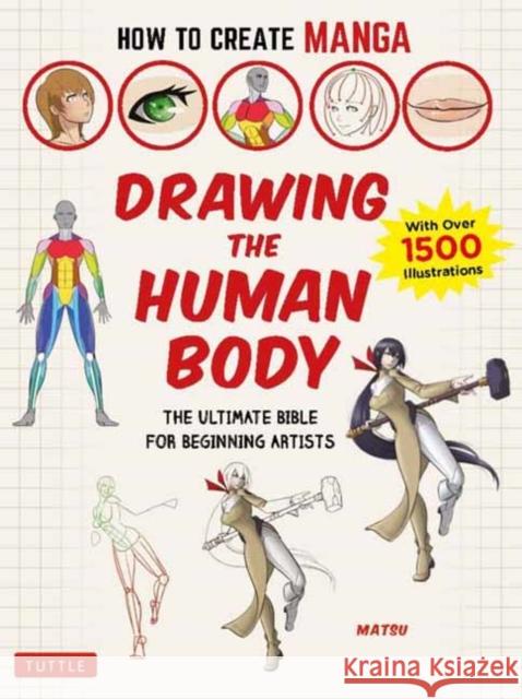 How to Create Manga: Drawing the Human Body: The Ultimate Bible for Beginning Artists (with Over 1,500 Illustrations) Matsu 9784805315613 Tuttle Publishing