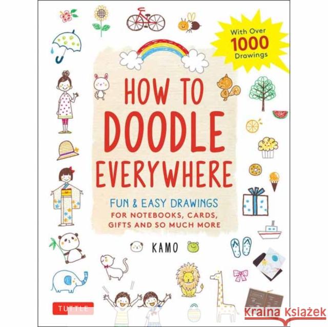 How to Doodle Everywhere: Cute & Easy Drawings for Notebooks, Cards, Gifts and So Much More Kamo 9784805315859 Tuttle Publishing