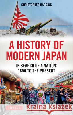 A History of Modern Japan: In Search of a Nation: 1850 to the Present Harding, Christopher 9784805315972 Tuttle Publishing