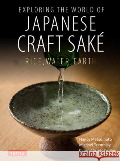 Exploring the World of Japanese Craft Sake: Rice, Water, Earth  9784805316511 Tuttle Publishing