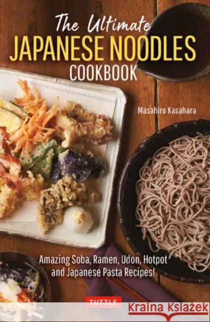 The Ultimate Japanese Noodles Cookbook: Amazing Soba, Ramen, Udon, Hot Pot and Japanese Pasta Recipes!  9784805316818 Tuttle Publishing