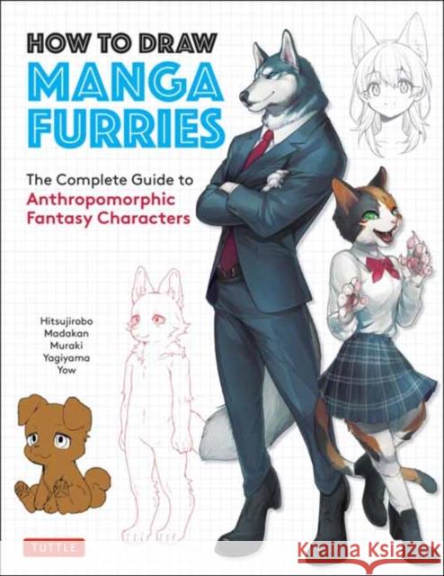 How to Draw Manga Furries: The Complete Guide to Anthropomorphic Fantasy Characters (750 illustrations) Yagiyama 9784805316832 Tuttle Publishing