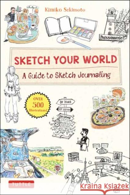 Sketch Your World: A Guide to Sketch Journaling (Over 500 Illustrations!) Sekimoto, Kimiko 9784805316849 Tuttle Publishing