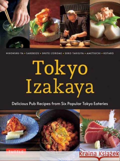 Tokyo Izakaya Cookbook: Delicious Pub Recipes from Six Popular Tokyo Eateries Kotaro                                   Ametsuchi                                Shuko Takigiya 9784805317006 Tuttle Publishing