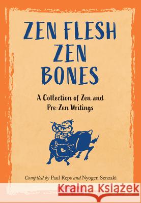 Zen Flesh Zen Bones: A Collection of Zen and Pre-Zen Writings Reps, Paul 9784805317051 Tuttle Publishing