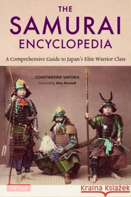 The Samurai Encyclopedia: A Comprehensive Guide to Japan's Elite Warrior Class Constantine Vaporis Alexander Bennett 9784805317082 Tuttle Publishing