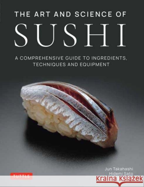 The Art and Science of Sushi: A Comprehensive Guide to Ingredients, Techniques and Equipment Jun Takahashi Hidemi Sato Mitose Tsuchida 9784805317136 Tuttle Publishing