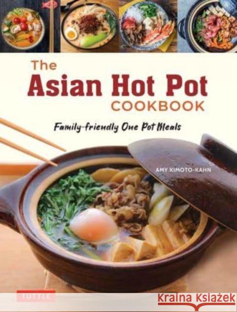 The Asian Hot Pot Cookbook: Family-Friendly One Pot Meals Amy Kimoto-Kahn 9784805317198 Tuttle Publishing