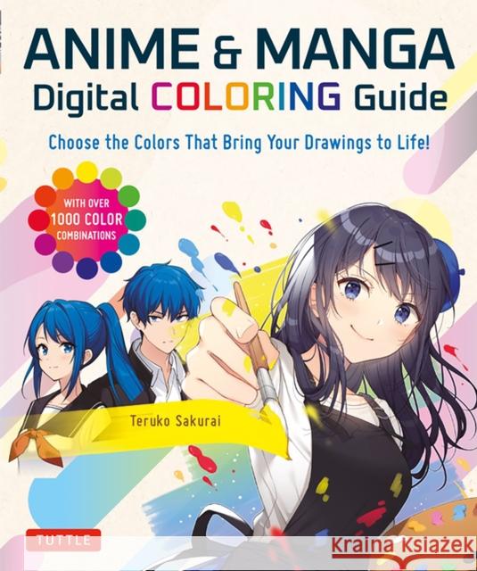 Anime & Manga Digital Coloring Guide: Choose the Colors That Bring Your Drawings to Life! (with Over 1000 Color Combinations) Sakurai, Teruko 9784805317228 Tuttle Publishing