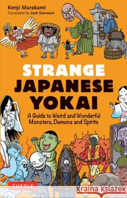 Strange Japanese Yokai: A Guide to Weird and Wonderful Monsters, Demons and Spirits Kenji Murakami Zack Davisson 9784805317235 Tuttle Publishing