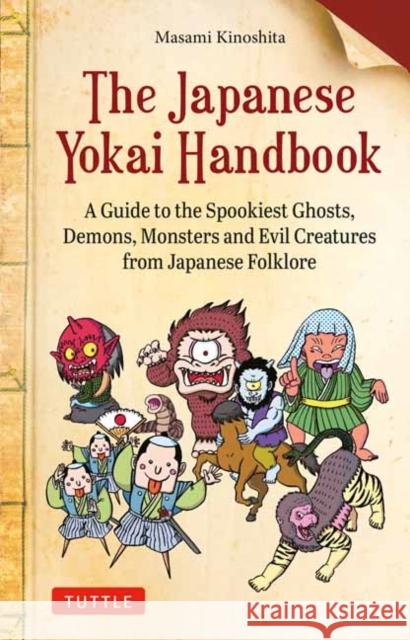 The Japanese Yokai Handbook: A Guide to the Spookiest Ghosts, Demons, Monsters and Evil Creatures from Japanese Folklore Masami Kinoshita 9784805317280