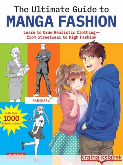 The Ultimate Guide to Manga Fashion: Learn to Draw Realistic Clothing--from Streetwear to High Fashion (with over 1000 illustrations) Rabimaru 9784805317532 Tuttle Publishing