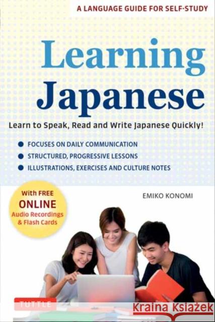 Learning Japanese: Learn to Speak, Read and Write Japanese Quickly! (Free Online Audio Recordings & Printable Flash Cards) Emiko Konomi 9784805317549 Tuttle Publishing