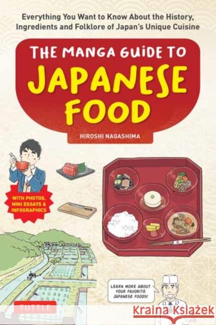 The Manga Guide to Japanese Food: Everything You Want to Know About the History, Ingredients and Folklore of Japan's Unique Cuisine (Learn All About Your Favorite Japanese Foods!) Hiroshi Nagashima 9784805317624 Tuttle Publishing