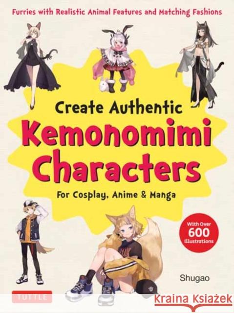 Create Kemonomimi Characters for Cosplay, Anime & Manga Shugao 9784805317693 Tuttle Publishing