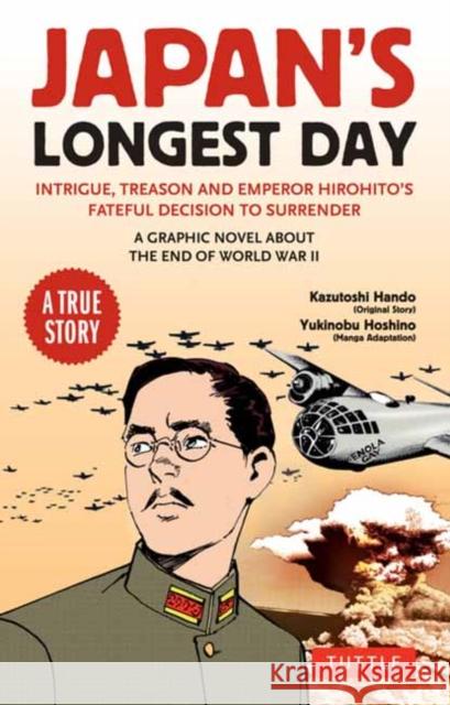Japan's Longest Day: A Graphic Novel About the End of WWII: Intrigue, Treason and Emperor Hirohito's Fateful Decision to Surrender Kazutoshi Hando 9784805317792 Tuttle Publishing