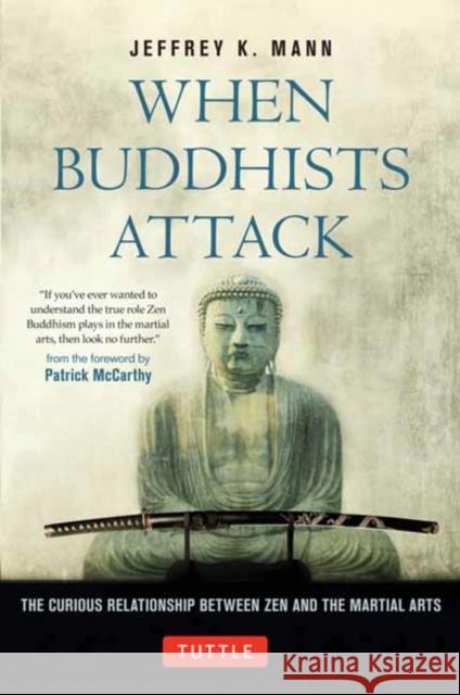 When Buddhists Attack: The Curious Relationship Between Zen and the Martial Arts Jeffrey K. Mann 9784805318157