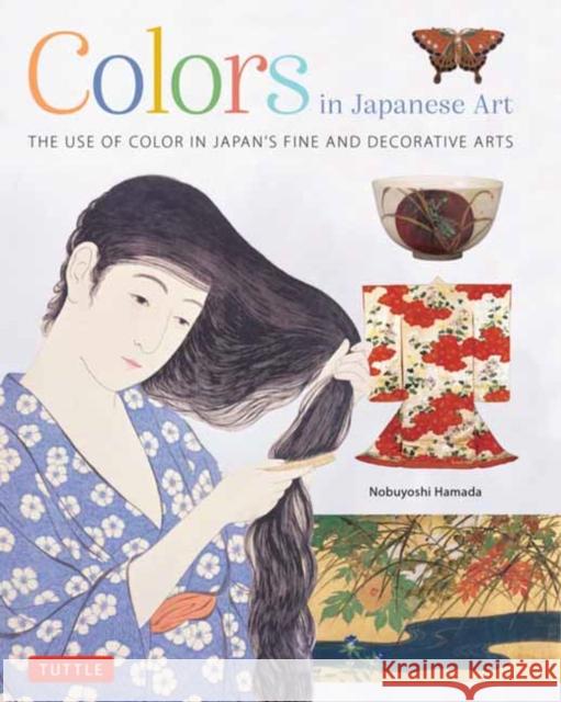 Colors in Japanese Art: The Use of Color in Japan's Traditional Decorative and Fine Arts Nobuyoshi Hamada 9784805318188 Tuttle Publishing