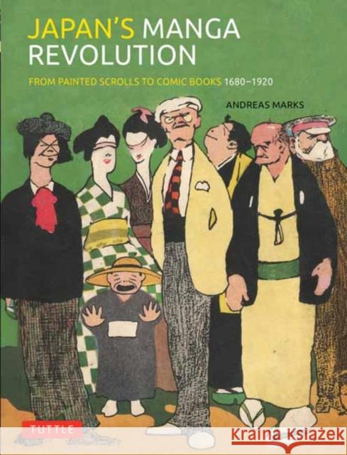 Japan's Manga Revolution: From Painted Scrolls to Comic Books 1680 -1920 Andreas Marks 9784805319017 Tuttle Publishing