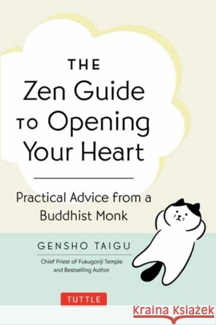 Zen Guide to Opening Your Heart: Practical Advice from a Buddhist Monk Gensho Taigu 9784805319437 Tuttle Publishing