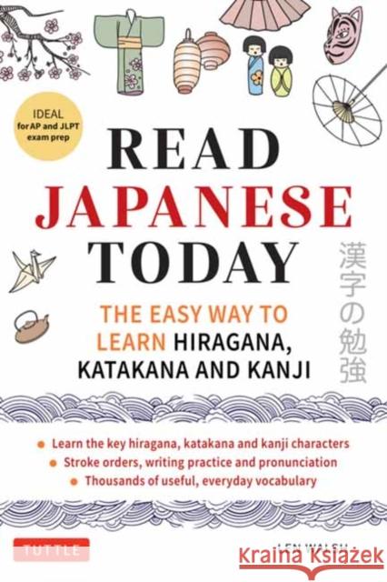 Read Japanese Today: The Easy Way to Learn Hiragana, Katakana and Kanji Len Walsh 9784805319574 Tuttle Publishing