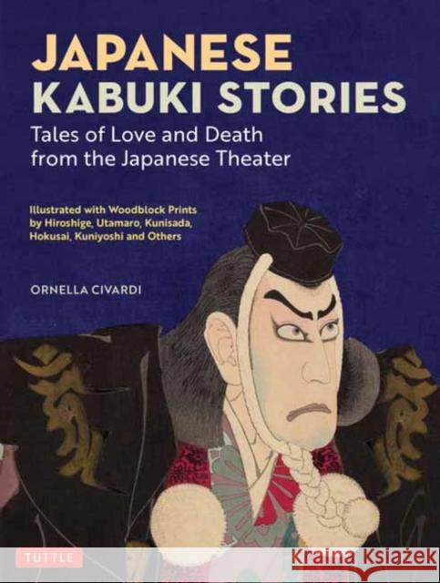 Japanese Kabuki Stories: Tales of Love and Death from the Japanese Theater Ornella Civardi 9784805319727 Tuttle Publishing